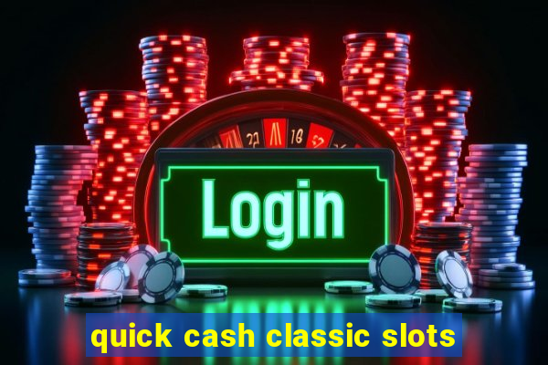 quick cash classic slots