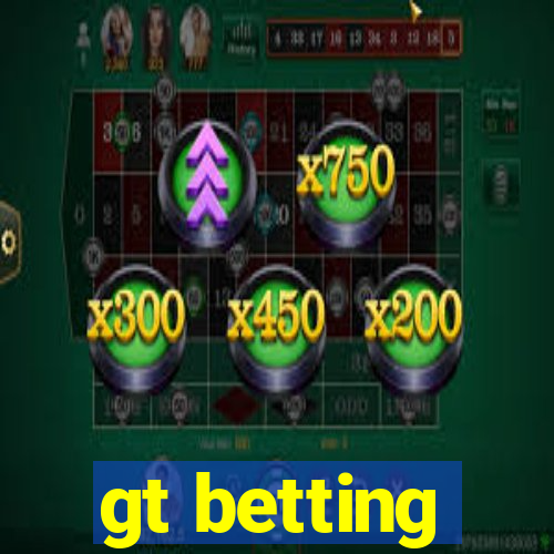 gt betting