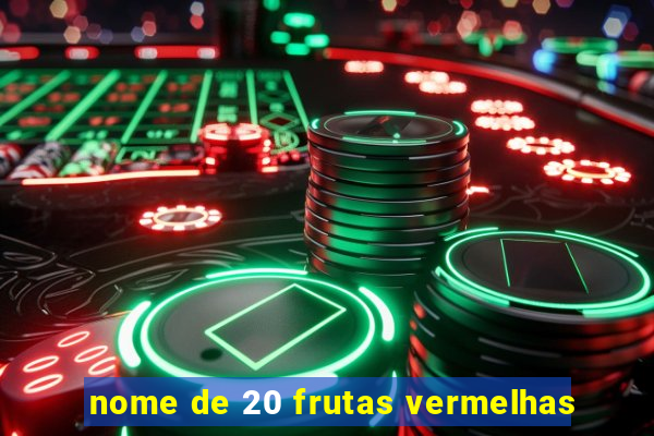 nome de 20 frutas vermelhas