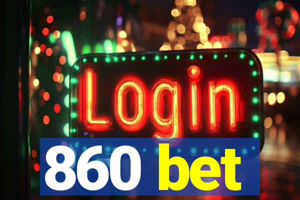 860 bet