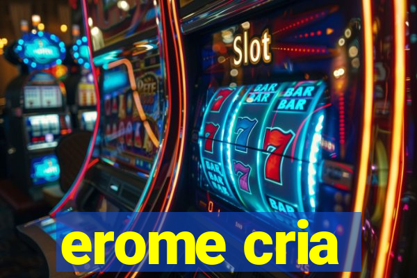 erome cria