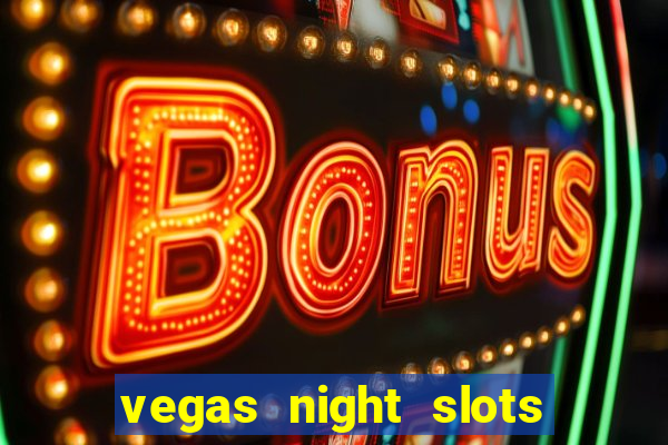 vegas night slots paga mesmo