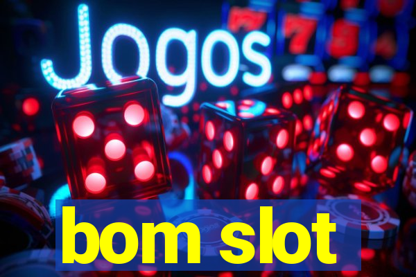 bom slot