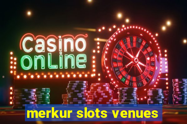 merkur slots venues