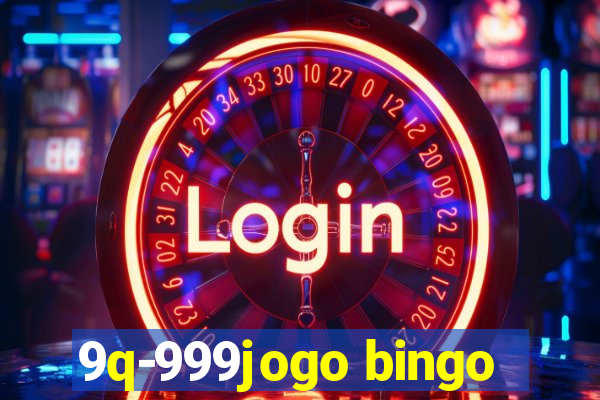 9q-999jogo bingo