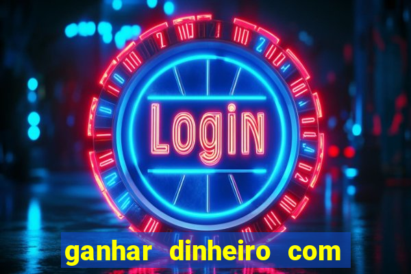 ganhar dinheiro com jogo online