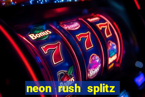 neon rush splitz slot free play