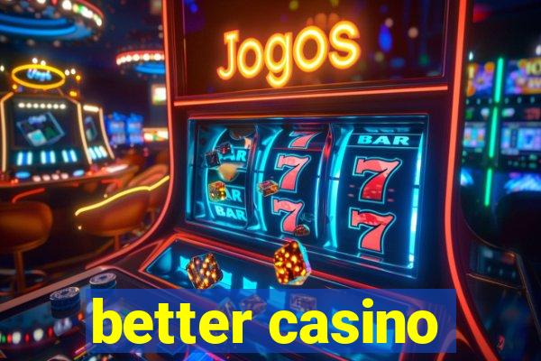 better casino