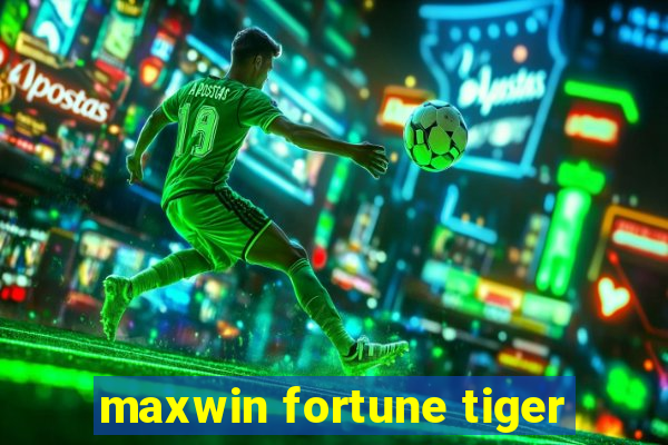 maxwin fortune tiger