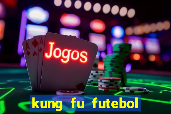 kung fu futebol clube online dublado