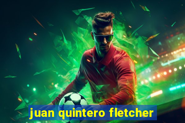 juan quintero fletcher