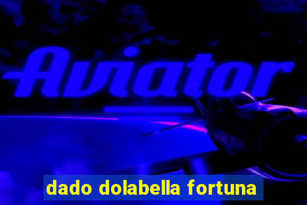 dado dolabella fortuna