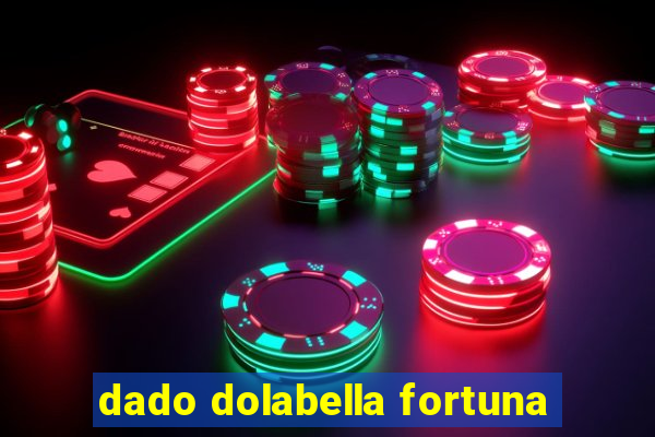 dado dolabella fortuna