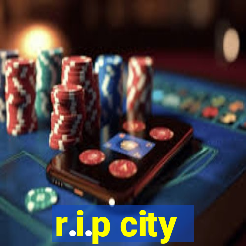 r.i.p city