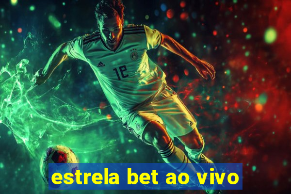 estrela bet ao vivo