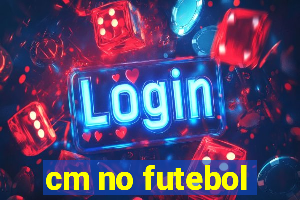 cm no futebol