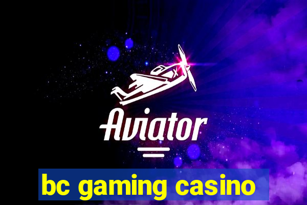 bc gaming casino