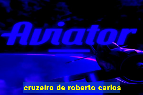 cruzeiro de roberto carlos