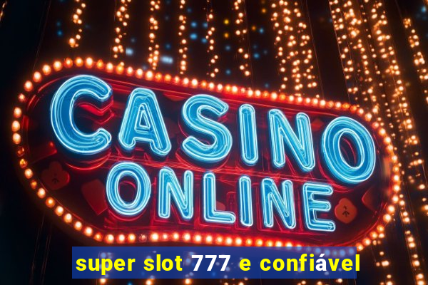 super slot 777 e confiável