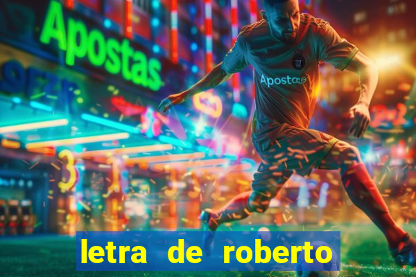 letra de roberto carlos meu querido meu velho meu amigo