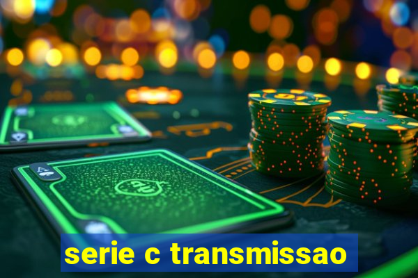 serie c transmissao