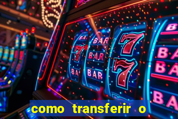 como transferir o dinheiro do fortune tiger