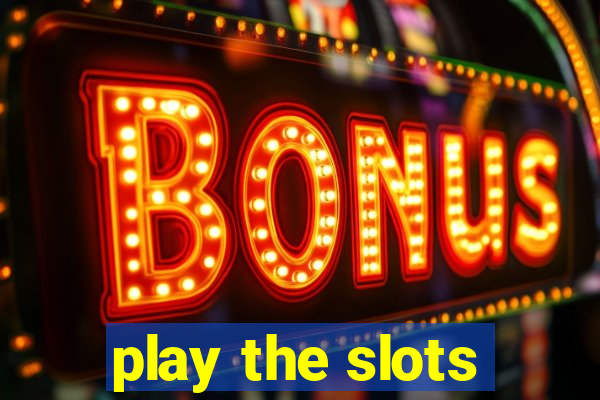 play the slots