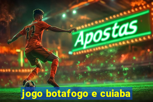 jogo botafogo e cuiaba