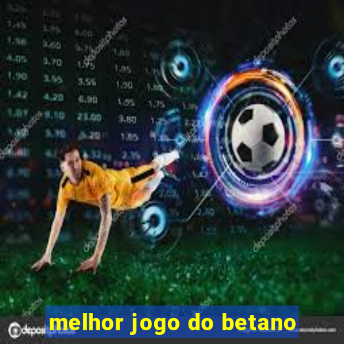 melhor jogo do betano