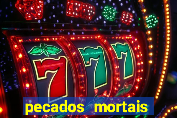 pecados mortais para confessar