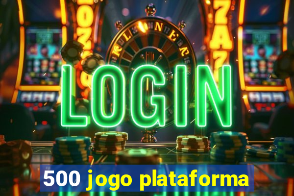 500 jogo plataforma