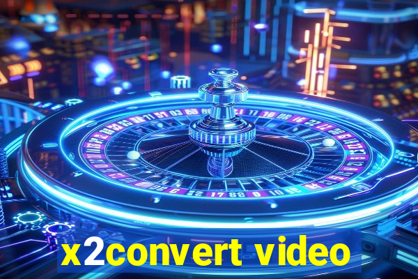 x2convert video