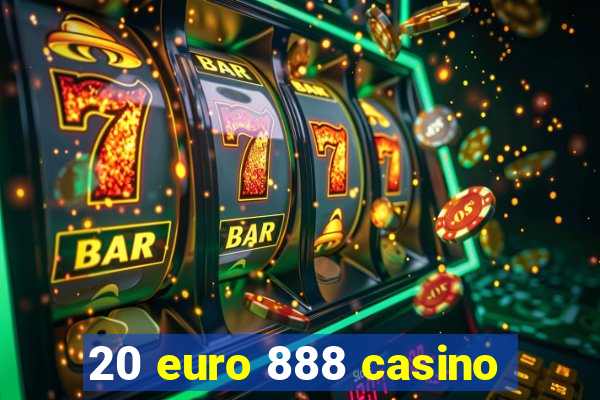 20 euro 888 casino