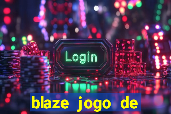 blaze jogo de ganhar dinheiro blaze