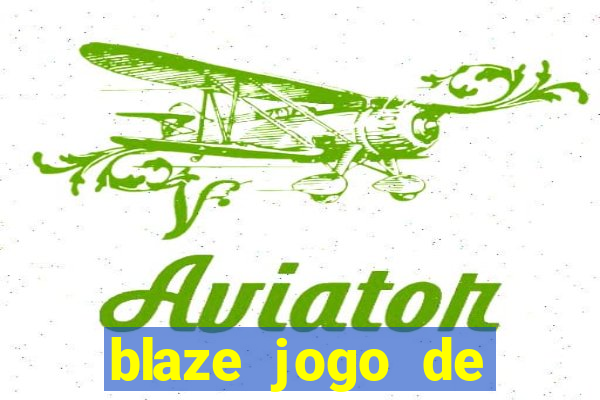 blaze jogo de ganhar dinheiro blaze