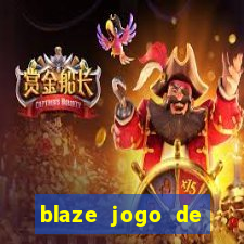 blaze jogo de ganhar dinheiro blaze