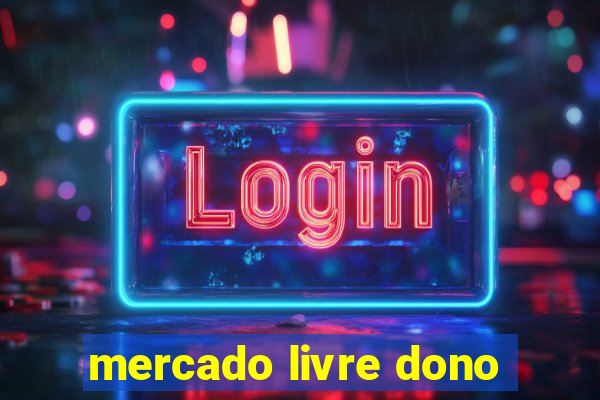 mercado livre dono