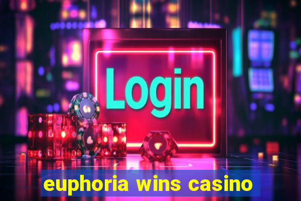 euphoria wins casino