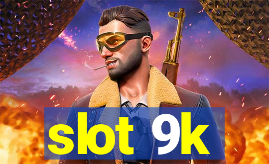 slot 9k