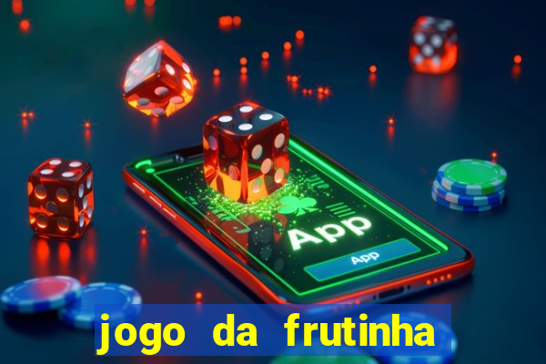 jogo da frutinha que d谩 dinheiro