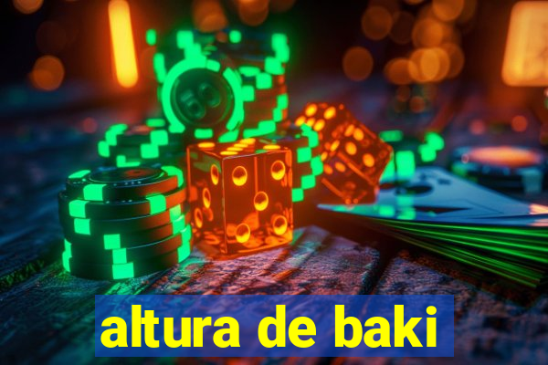 altura de baki