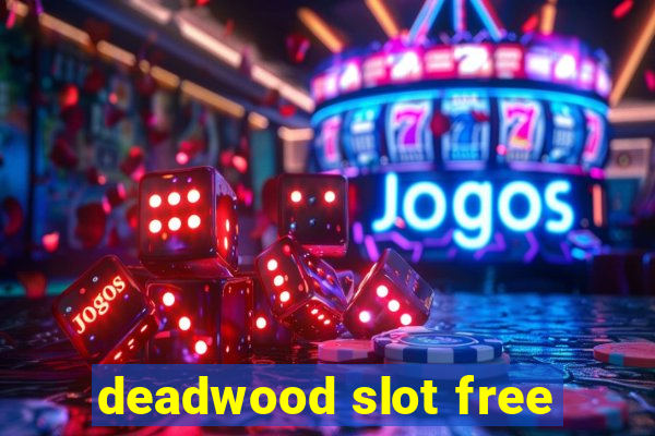 deadwood slot free