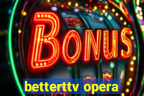 betterttv opera