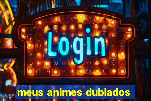 meus animes dublados