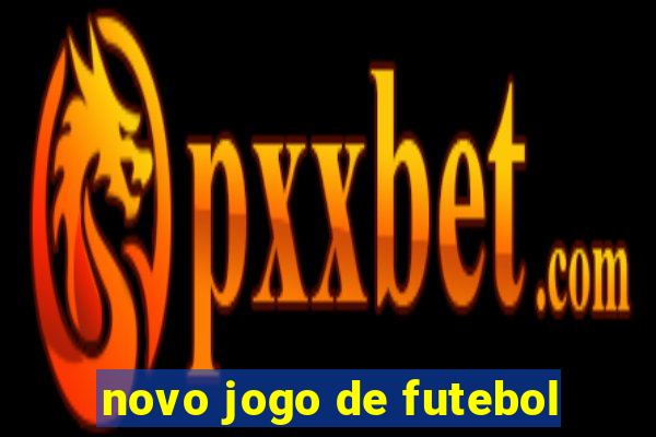 novo jogo de futebol