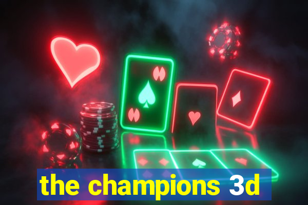 the champions 3d