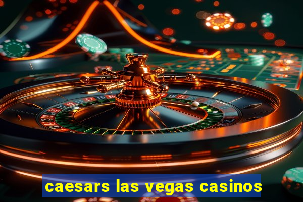 caesars las vegas casinos