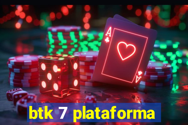 btk 7 plataforma