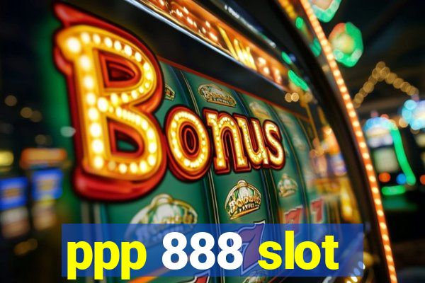 ppp 888 slot