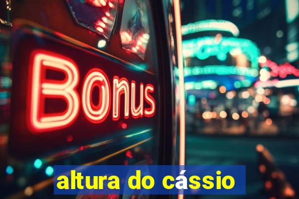 altura do cássio